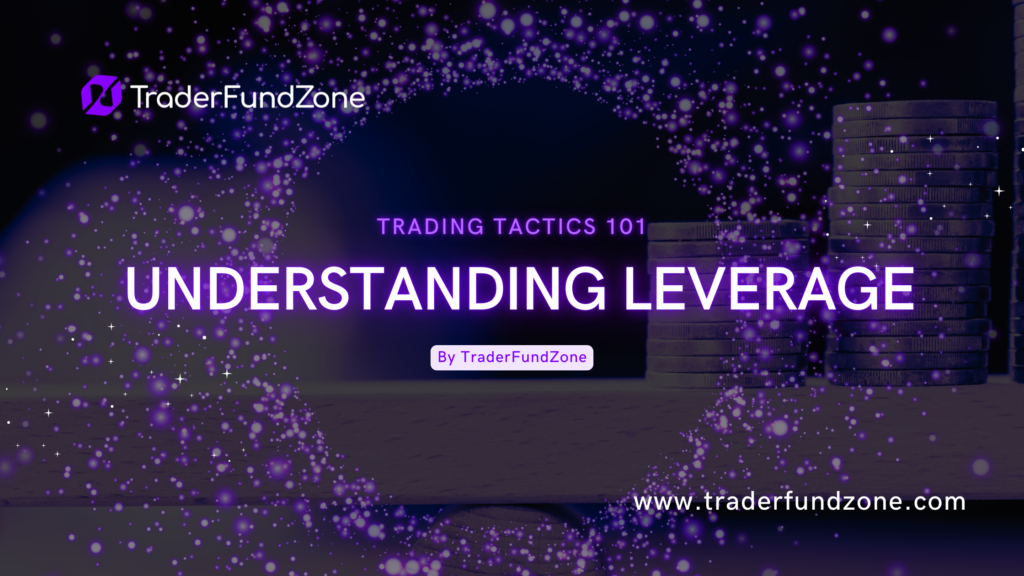 TraderFundZone Trading Tactics 101: Master the Concept of Leverage in Trading